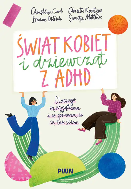 9788301250140 Świat kobiet i dziewcząt z ADHD. Dlaczego są wyjątkowe i co sprawi