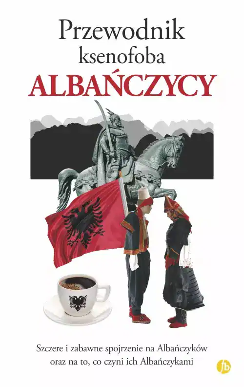 Przewodnik ksenofoba. Albańczycy Finebooks